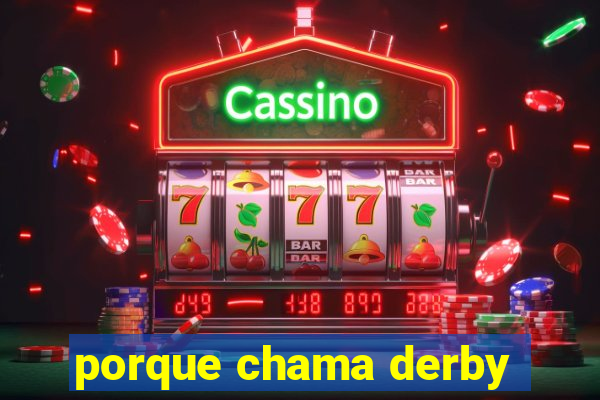 porque chama derby